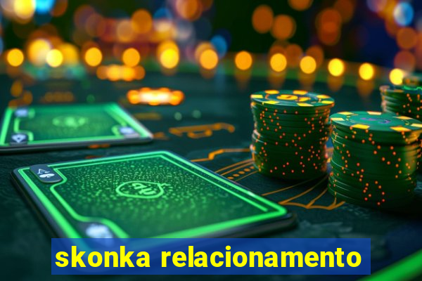 skonka relacionamento